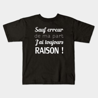 sauf erreur de ma part j'ai toujours raison! Kids T-Shirt